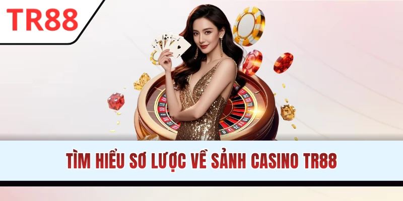 Sơ lược thông tin sảnh Casino TR88
